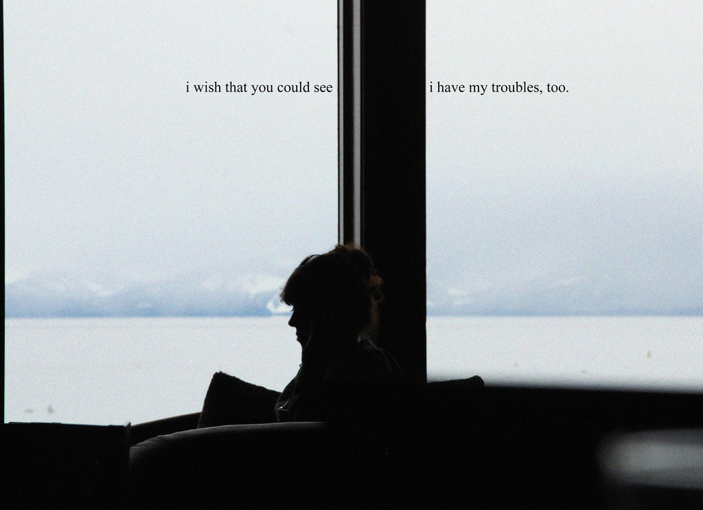 I have my troubles