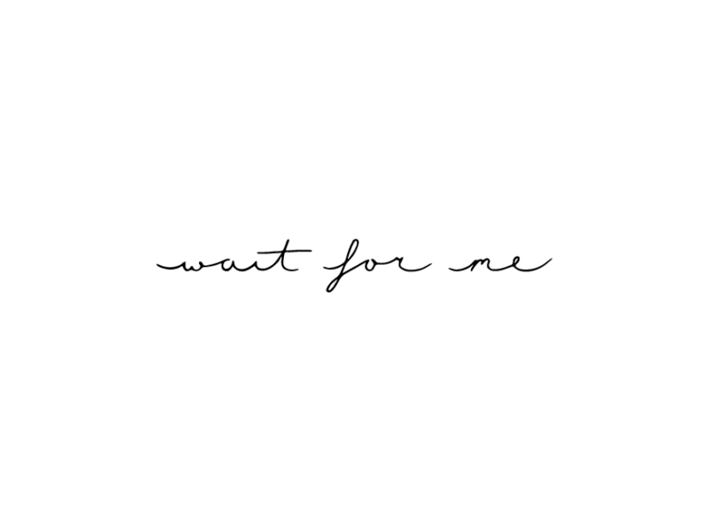 wait for me moby calligraphy