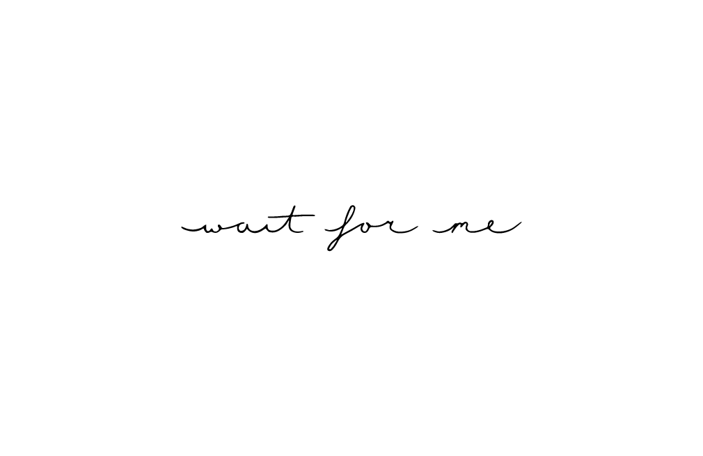 wait for me moby calligraphy